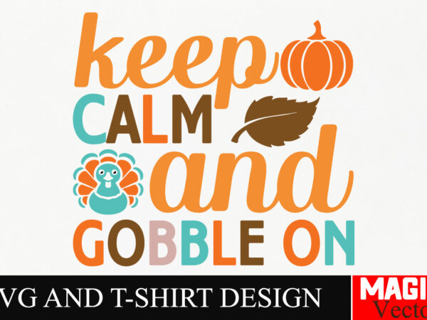 Keep calm and gobble on svg cut file,thanksgiving svg bundle, thankgiving svg, gobble svg, thanksgiving shirt svg, thankful svg, give thanks t shirt vector art