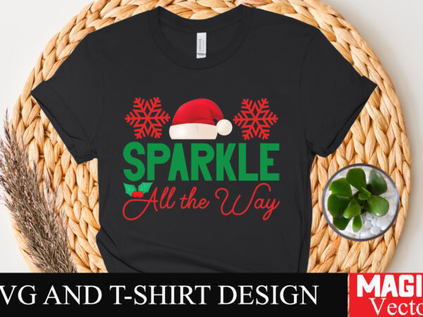 Sparkle all the way svg cut file,winter svg, santa svg, holiday, merry christmas, christmas bundle, funny christmas shirt, cut file cricut,c t shirt template vector