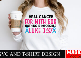 Heal Cancer For With god Nothing is impossible LUKE 137 SVG Cut File,Breast Cancer Svg,Design Bundle,Png,Breast Cancer Design Bundle,Sublima