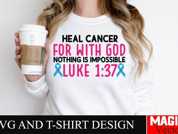 Heal cancer for with god nothing is impossible luke 137 svg cut file,breast cancer svg,design bundle,png,breast cancer design bundle,sublima