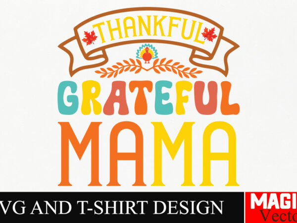 Thankful grateful mama svg cut file,thanksgiving svg bundle, thankgiving svg, gobble svg, thanksgiving shirt svg, thankful svg, give thanks t shirt designs for sale