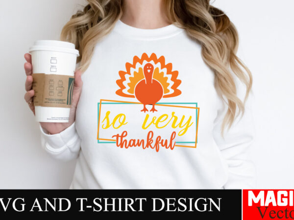 So very thankful svg cut file,thanksgiving svg bundle, thankgiving svg, gobble svg, thanksgiving shirt svg, thankful svg, give thanks svg, s t shirt template vector