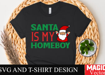 Santa Is My Homeboy SVG Cut File,Winter svg, Santa SVG, Holiday, Merry Christmas, Christmas Bundle, Funny Christmas Shirt, Cut File Cricut,C t shirt template vector