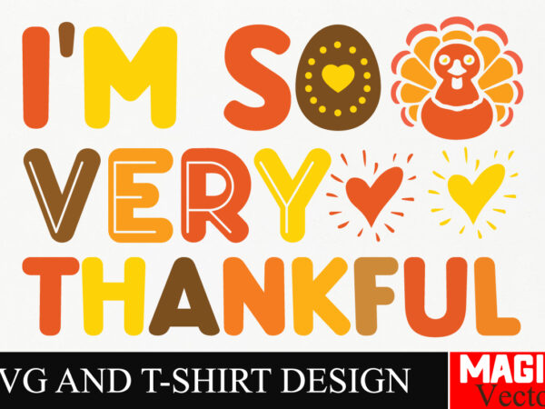 I’m so very thankful svg cut file,thanksgiving svg bundle, thankgiving svg, gobble svg, thanksgiving shirt svg, thankful svg, give thanks sv t shirt design for sale