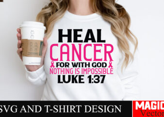 Heal Cancer For With god Nothing is impossible LUKE 137 SVG Cut File,Breast Cancer Svg,Design Bundle,Png,Breast Cancer Design Bundle,Sublima