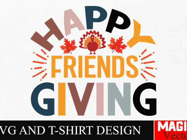 Happy friendsgiving svg cut file,thanksgiving svg bundle, thankgiving svg, gobble svg, thanksgiving shirt svg, thankful svg, give thanks svg graphic t shirt