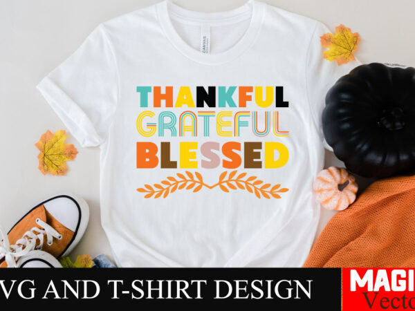 Thankful grateful blessed svg cut file,thanksgiving svg bundle, thankgiving svg, gobble svg, thanksgiving shirt svg, thankful svg, give than t shirt designs for sale