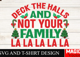 Deck The Halls And Not Your Family La La La La La SVG Cut File,Baby’s First Christmas Svg Ornament Bundle,First Christmas Svg Bundle,Baby’s t shirt vector illustration