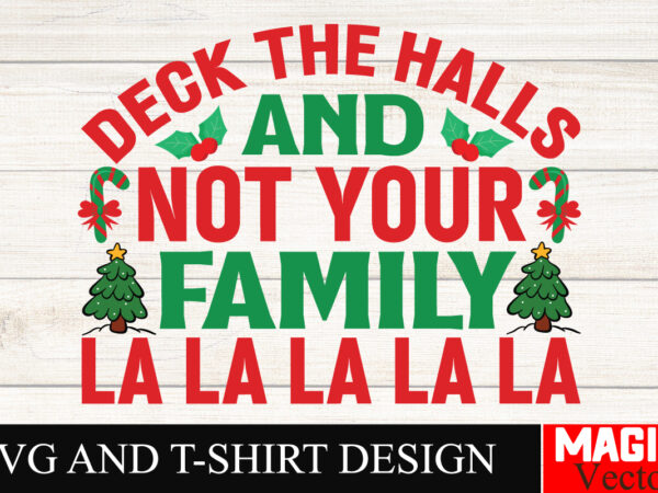 Deck the halls and not your family la la la la la svg cut file,baby’s first christmas svg ornament bundle,first christmas svg bundle,baby’s t shirt vector illustration