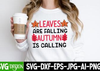 Leaves Are Falling Autumn is Calling t-Shirt Design,Thanksgiving t-shirt ,Fall SVG Bundle,Fall Quotes Bundle,Fall Sign Bundle