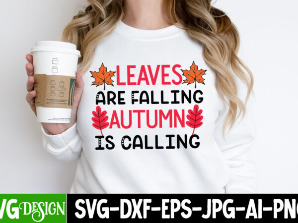 Leaves are falling autumn is calling t-shirt design,thanksgiving t-shirt ,fall svg bundle,fall quotes bundle,fall sign bundle