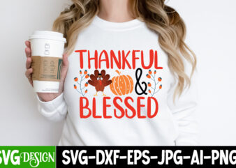 Thankful & Blessed T-Shirt Design,Thankful & Blessed SVG Design, Fall SVG Cutting Files,Fall SVG Bundle,Fall Quotes Bundle,Fall Sign Bundle,