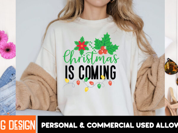 Christmas is coming t-shirt design, christmas,christmas t-shirt design, christmas svg bundle,christmas svg cut files, merry christmas svg