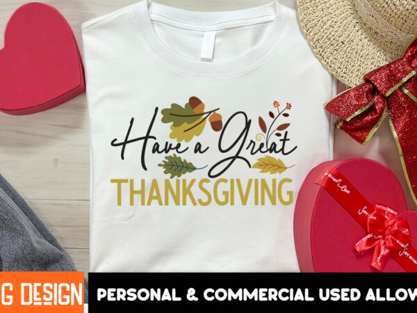 Have a great thanksgiving t-shirt design, thanksgiving t-shirt ,fall svg cutting files,fall svg bundle,fall quotes bundle,fall sign bundle,