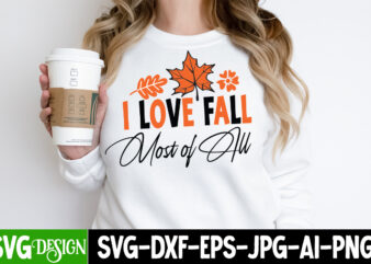 I Love Fall Most of All t-Shirt Design, Thanksgiving t-shirt ,Fall SVG Cutting Files,Fall SVG Bundle,Fall Quotes Bundle,Fall Sign Bundle