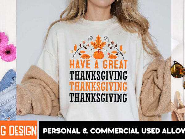 Have a great thanksgiving t-shirt design, thanksgiving t-shirt ,fall svg cutting files,fall svg bundle,fall quotes bundle,fall sign bundle,