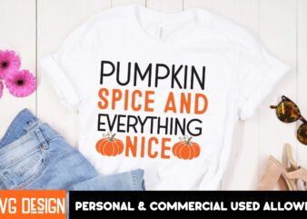 Pumpkin Spice And Everything Nice T-Shirt Design, Pumpkin Spice And Everything Nice Sublimation PNG, Halloween SVG Bundle,Halloween Quotes