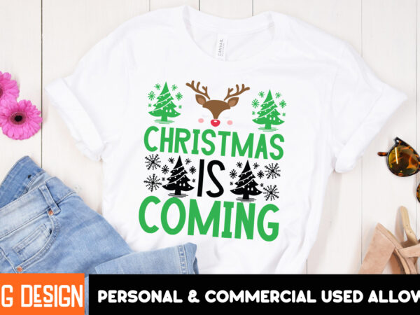 Christmas is coming t-shirt design, christmas svg bundle, christmas svg, winter svg, santa svg, holiday, merry christmas, elf svg,christmas