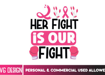 Her Fight is Our Fight Her Fight Is Our Fight Svg Png, Breast Cancer Awareness Svg,Breast Cancer Awareness SVG, Cancer Awareness SVG, Cancer graphic t shirt