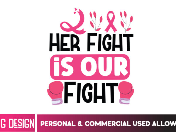 Her fight is our fight her fight is our fight svg png, breast cancer awareness svg,breast cancer awareness svg, cancer awareness svg, cancer graphic t shirt