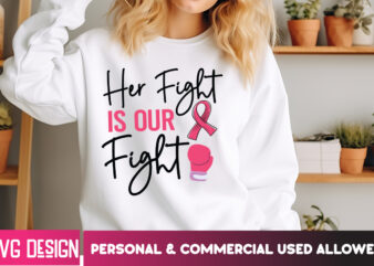 Her Fight is Our Fight Her Fight Is Our Fight Svg Png, Breast Cancer Awareness Svg,Breast Cancer Awareness SVG, Cancer Awareness SVG, Cance