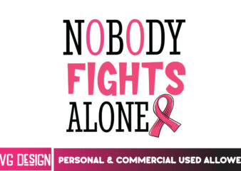 Nobody Fights Alone Her Fight Is Our Fight Svg Png, Breast Cancer Awareness Svg,Breast Cancer Awareness SVG, Cancer Awareness SVG, Cancer S T shirt vector artwork