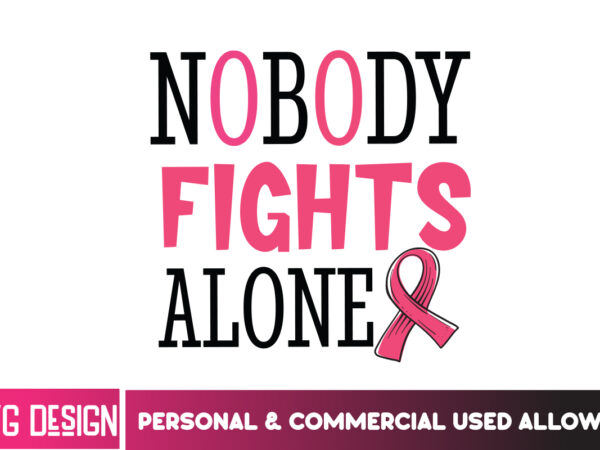 Nobody fights alone her fight is our fight svg png, breast cancer awareness svg,breast cancer awareness svg, cancer awareness svg, cancer s T shirt vector artwork