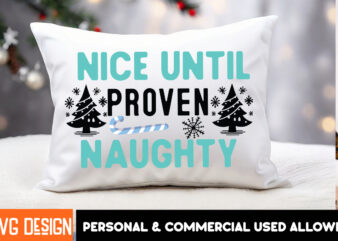 Nice Until Proven Naughty T-Shirt Design, Nice Until Proven Naughty Vector t-Shirt Design,Christmas SVG Design, Christmas Tree Bundle, Chris