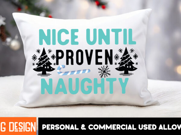 Nice until proven naughty t-shirt design, nice until proven naughty vector t-shirt design,christmas svg design, christmas tree bundle, chris