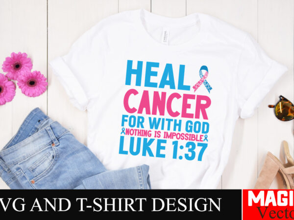 Heal cancer for with god nothing is impossible luke 137 svg cut file,breast cancer svg,design bundle,png,breast cancer design bundle,sublima