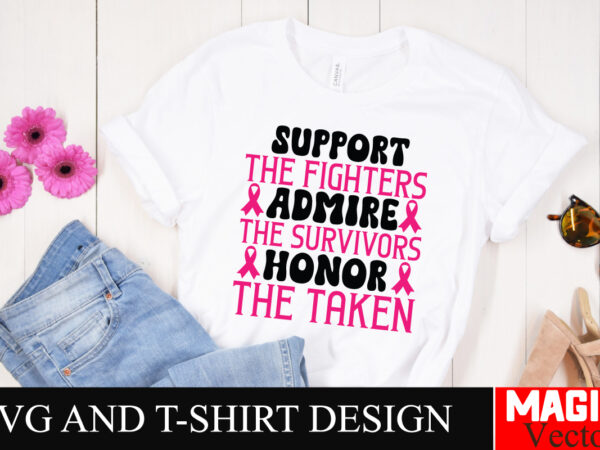 Support the fighters admire the survivors honor the taken svg cut file,breast cancer svg,design bundle,png,breast cancer design bundle,subl