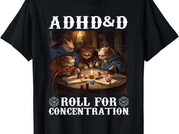 Adhd&d roll for concentration vintage art cats lovers gaming t-shirt