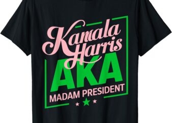 AKA Kamala Harris Madam President T-Shirt