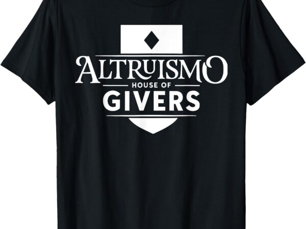 Altruismo house of givers school spirit givers rca educators t-shirt