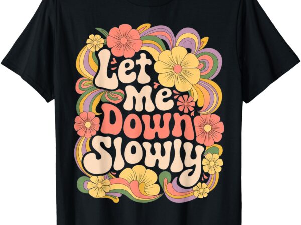 Alec let me down slowly floral art benjamin t-shirt