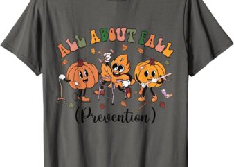 All About Fall Prevention Physical Therapy Funny OT OTA T-Shirt