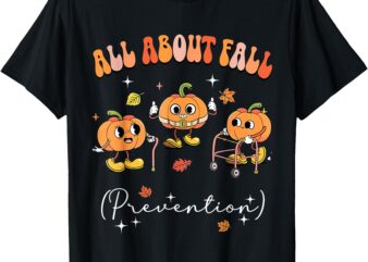 All About Fall Prevention Physical Therapy Funny Pumpkin T-Shirt