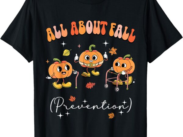 All about fall prevention physical therapy funny pumpkin t-shirt