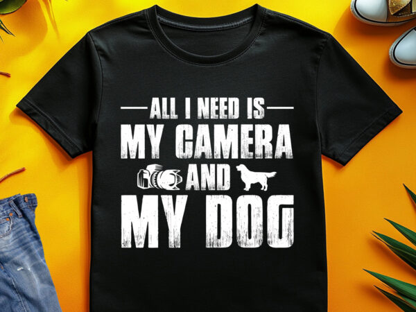 All i need is my camera and my dog t-shirt design