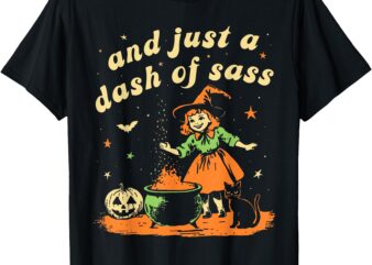 And Just A Dash Of Sass Baby Halloween Witch Toddler Youth T-Shirt