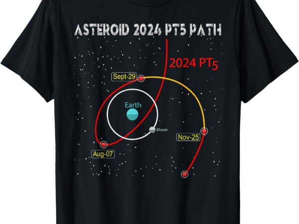 Asteroid 2024 pt5 path mini moon dates space 2024 pt5 orbit t-shirt