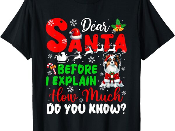 Before i explain how much you know xmas papillon owner lover t-shirt