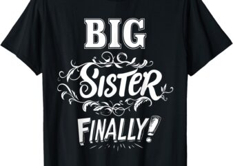 Big Sister Finally Cute Baby Announcement Gender Reveal T-Shirt