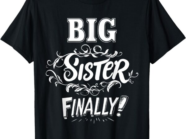 Big sister finally cute baby announcement gender reveal t-shirt