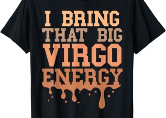 Big Virgo Energy Women Men Virgo Drip Melanin Vibes Birthday T-Shirt