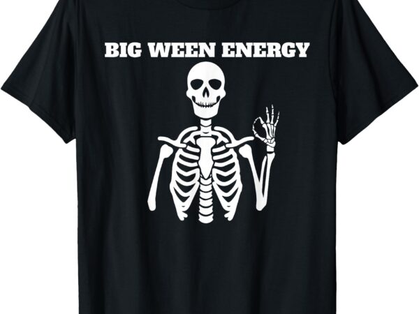 Big ween energy funny skeleton halloween t-shirt