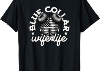 Blue Collar Wife Life Messy Hair Buns USA Flag T-Shirt