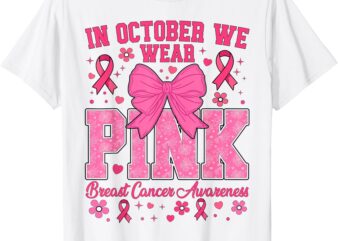 Breast Cancer Awareness In October We Wear Pink T-Shirt