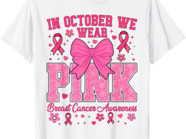 Breast cancer awareness in october we wear pink t-shirt