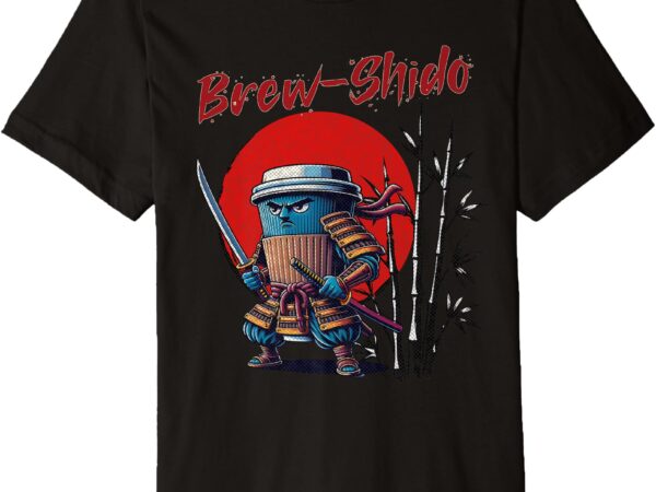 Brew-shido_ the samurai coffee cup premium t-shirt